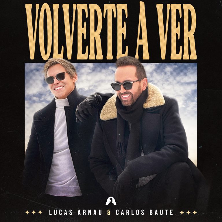 Lucas Arnau y Carlos Baute se Reencuentran en «Volverte a Ver»