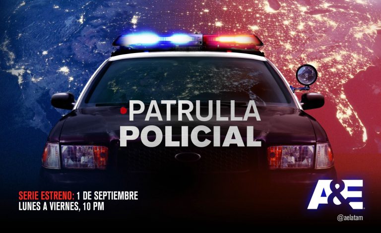 A&E Estrena “Patrulla Policial” y la Temporada 2 de “Avísame Cuando Llegues”